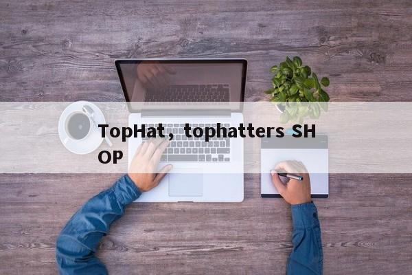 TopHat，tophatters SHOP
