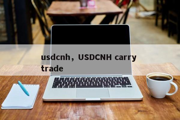 usdcnh，USDCNH carry trade